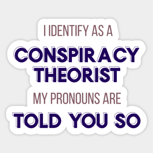 I Identify as a Conspiracy Theorist - Told You So!" Funny Design Sticker